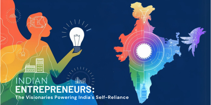 Entrepreneurs The Driving Force Behind India’s Journey to Self-Reliance