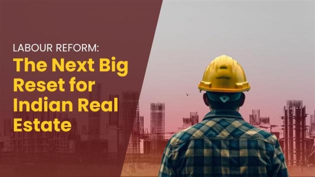 Reforming Labour to Reform Real Estate A Critical Step Towards India’s Next Phase of Urban Growth